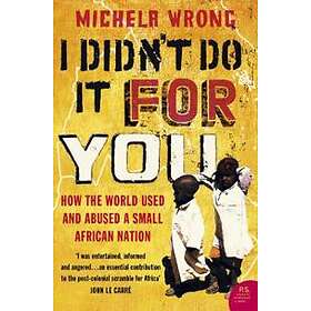 Michela Wrong: I Didn't Do It For You