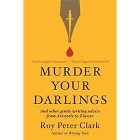 Roy Peter Clark: Murder Your Darlings