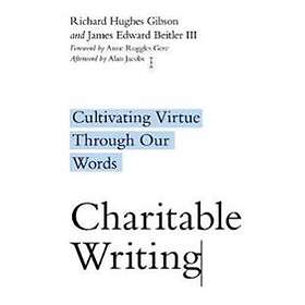 Richard Hughes Gibson, James Edward Beitler, Anne Ruggles Gere, Alan Jacobs: Charitable Writing Cultivating Virtue Through Our Words