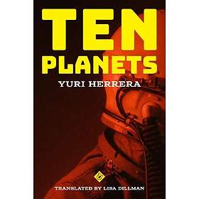 Yuri Herrera: Ten Planets
