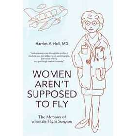 Harriet A Hall: Women Aren't Supposed to Fly