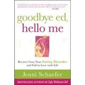 Jenni Schaefer: Goodbye Ed, Hello Me: Recover from Your Eating Disorder and Fall