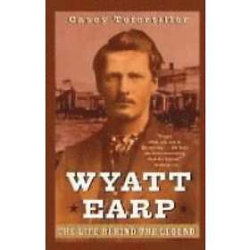 C Tefertiller: Wyatt Earp The Life behind the Legend