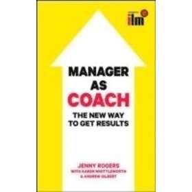 Jenny Rogers: Manager as Coach: The New Way to Get Results