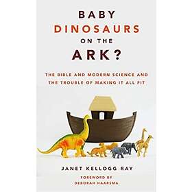 Janet Kellogg Ray: Baby Dinosaurs on the Ark?