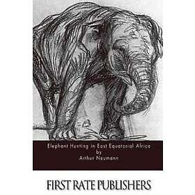 Arthur Neumann: Elephant Hunting in East Equatorial Africa
