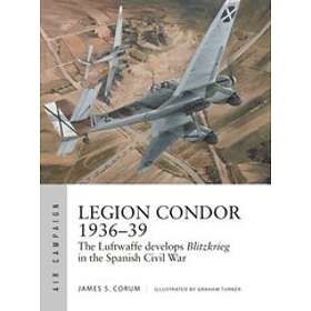 James S Corum Legion Condor 1936 39 Hitta b sta pris p Prisjakt