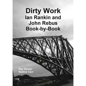 Ray Dexter, Nadine Carr: Dirty Work: Ian Rankin and John Rebus Book-by-Book