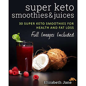 Elizabeth Jane: Super Keto Smoothies &; Juices