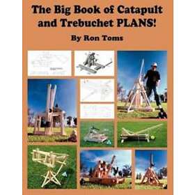 Ron L Toms: The Big Book of Catapult and Trebuchet Plans!