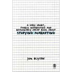 Jim Blythe: A Very Short, Fairly Interesting and Reasonably Cheap Book about Studying Marketing