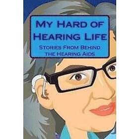 Cynthia Dixon: My Hard of Hearing Life: Stories From Behind the Aids