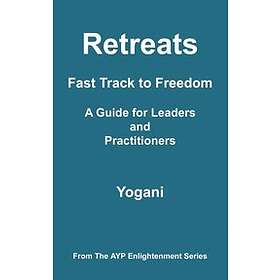 Yogani: Retreats Fast Track to Freedom A Guide for Leaders and Practitioners
