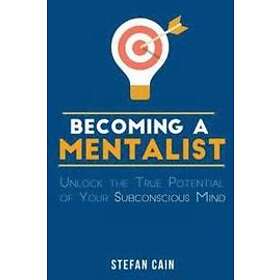 Stefan Amber Cain: Becoming A Mentalist: Unlock the True Potential of Your Subconscious Mind