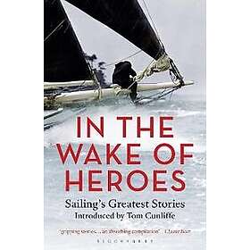 Tom Cunliffe: In the Wake of Heroes