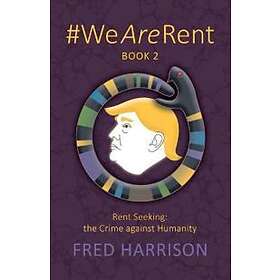 Fred Harrison: #WeAreRent Book 2 Rent seeking