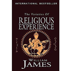 William James: The Varieties of Religious Experience: A Study in Human Nature