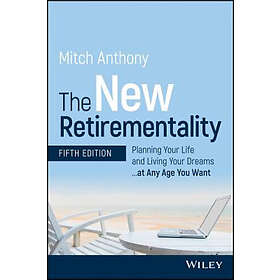 M Anthony: The New Retirementality, Fifth Edition Planning Your Life and Living 