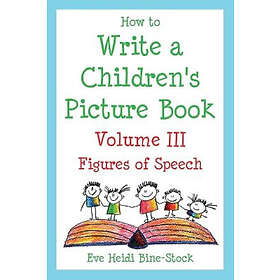 Eve Heidi Bine-Stock: How to Write a Children's Picture Book Volume III