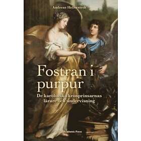 Andreas Hellerstedt: Fostran i purpur de karolinska kronprinsarnas lärare och undervisning