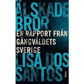 Lisa Dos Santos: Älskade bror en rapport från gängvåldets Sverige