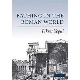 Fikret Yegl: Bathing in the Roman World
