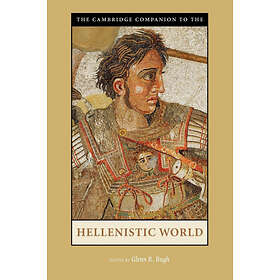 Glenn R Bugh: The Cambridge Companion to the Hellenistic World