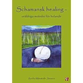 Annika Månstråle Jönsson: Schamansk healing uråldriga metoder för helande
