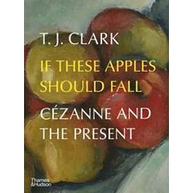 T J Clark: If These Apples Should Fall