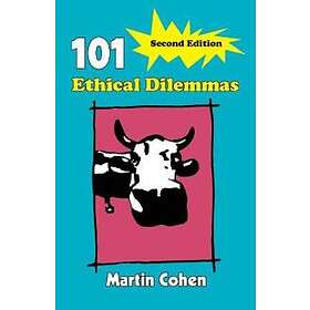 Martin Cohen: 101 Ethical Dilemmas
