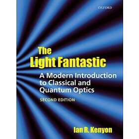 Ian Kenyon: The Light Fantastic: A Modern Introduction to Classical and Quantum Optics