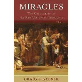 Craig S Keener: Miracles The Credibility of the New Testament Accounts
