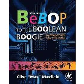 Clive Maxfield: Bebop to the Boolean Boogie: An Unconventional Guide Electronics