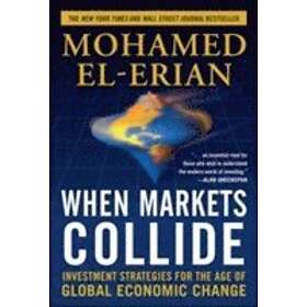 Mohamed El-Erian: When Markets Collide: Investment Strategies for the Age of Glo