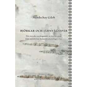 Mordechay Giloh: Björkar och järnvägsspår det svenska mottagandet av överlevande från nazisternas koncentrationsläger 1945