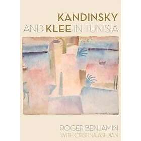 Roger Benjamin, Cristina Ashjian: Kandinsky and Klee in Tunisia