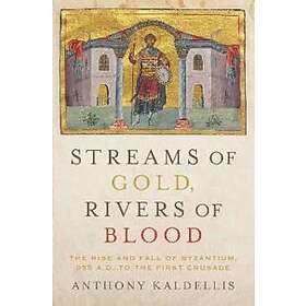 Anthony Kaldellis: Streams of Gold, Rivers Blood