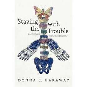 Donna J Haraway: Staying with the Trouble
