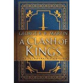 George R R Martin: Clash Of Kings: The Illustrated Edition