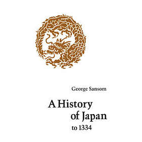 George Sansom: A History of Japan to 1334