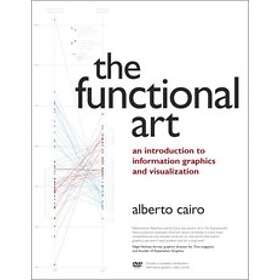 Alberto Cairo: The Functional Art: An introduction to information graphics and v