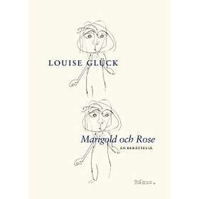 Louise Glück: Marigold och Rose en berättelse