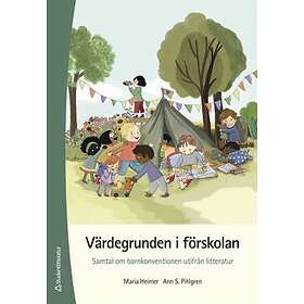 Maria Heimer, Ann S Pihlgren: Värdegrunden i förskolan samtal om barnkonventionen utifrån litteratur