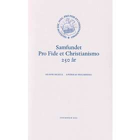 Oloph Bexell, Andreas Holmberg: Samfundet Pro Fide et Christianismo 250 år