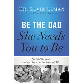 Kevin Leman: Be the Dad She Needs You to