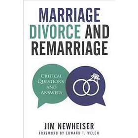 Jim Newheiser: Marriage, Divorce, And Remarriage