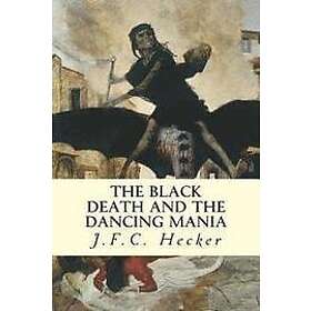 J F C Hecker: The Black Death and Dancing Mania