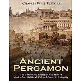 Charles River Editors: Ancient Pergamon: The History and Legacy of Asia Minor's 