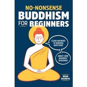 Noah Rasheta: No-Nonsense Buddhism for Beginners: Clear Answers to Burning Quest
