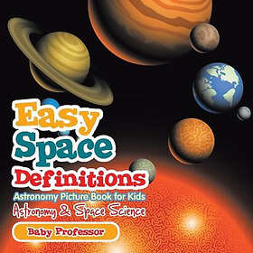 Baby Professor: Easy Space Definitions Astronomy Picture Book for Kids &; Science